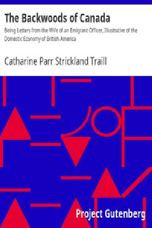 [Gutenberg 13559] • The Backwoods of Canada / Being Letters From The Wife of an Emigrant Officer, Illustrative of the Domestic Economy of British America